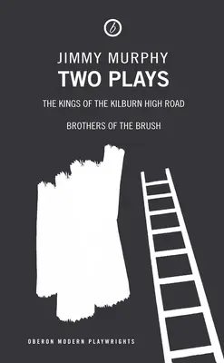 Dwie sztuki: The Kings of the Kilburn High Road/Brothers of the Brush - Two Plays: The Kings of the Kilburn High Road/Brothers of the Brush