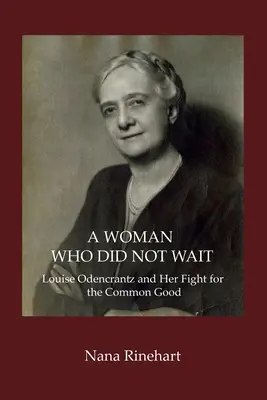 Kobieta, która nie czekała: Louise Odencrantz i jej walka o wspólne dobro - A Woman Who Did Not Wait: Louise Odencrantz and Her Fight for the Common Good