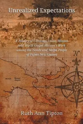 Niezrealizowane oczekiwania: Historia pracy Christian Union Mission i World Gospel Mission wśród ludu Nembi i Melpa w Papui Nowej Gui - Unrealized Expectations: A History of Christian Union Mission and World Gospel Mission's Work Among the Nembi and Melpa People of Papua New Gui