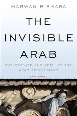 Niewidzialny Arab: Obietnica i niebezpieczeństwo arabskich rewolucji - The Invisible Arab: The Promise and Peril of the Arab Revolutions