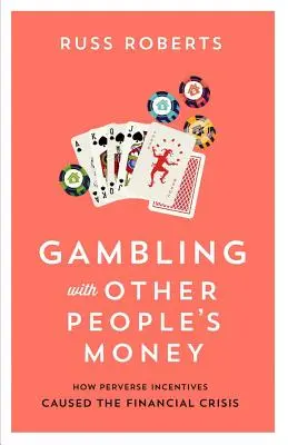 Gambling with Other People's Money, 692: Jak przewrotne bodźce spowodowały kryzys finansowy - Gambling with Other People's Money, 692: How Perverse Incentives Caused the Financial Crisis