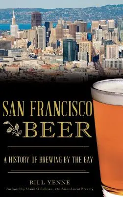 Piwo z San Francisco: historia piwowarstwa nad zatoką - San Francisco Beer: A History of Brewing by the Bay