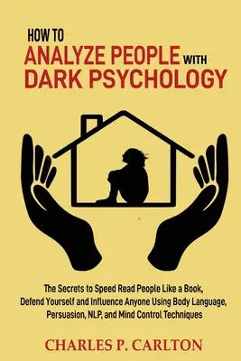 Jak analizować ludzi za pomocą mrocznej psychologii: The Secrets to Speed Read People Like a Book, Defend Yourself and Influence Anyone Using Body Language, Pe - How to Analyze People with Dark Psychology: The Secrets to Speed Read People Like a Book, Defend Yourself and Influence Anyone Using Body Language, Pe