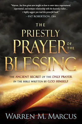 Kapłańska modlitwa błogosławieństwa: Starożytny sekret jedynej modlitwy w Biblii napisanej przez samego Boga - The Priestly Prayer of the Blessing: The Ancient Secret of the Only Prayer in the Bible Written by God Himself