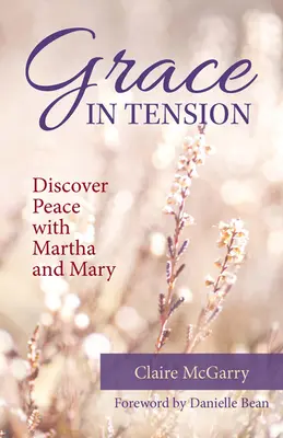 Łaska w napięciu: Odkryj pokój z Martą i Marią - Grace in Tension: Discover Peace with Martha and Mary