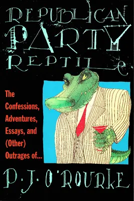 Gad z Partii Republikańskiej: Wyznania, przygody, eseje i (inne) oburzenia P.J. O'Rourke'a - Republican Party Reptile: The Confessions, Adventures, Essays and (Other) Outrages of P.J. O'Rourke