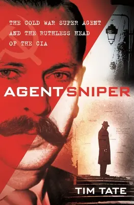 Agent Snajper: Zimnowojenny superagent i bezwzględny szef CIA - Agent Sniper: The Cold War Superagent and the Ruthless Head of the CIA