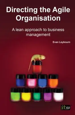 Kierowanie zwinną organizacją: Lean Approach to Business Management - Directing the Agile Organisation: A Lean Approach to Business Management