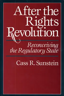 Po rewolucji praw: Ponowne postrzeganie państwa regulacyjnego - After the Rights Revolution: Reconceiving the Regulatory State