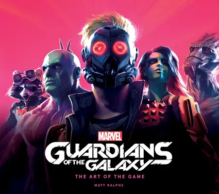 Marvel's Guardians of the Galaxy: Sztuka gry - Marvel's Guardians of the Galaxy: The Art of the Game