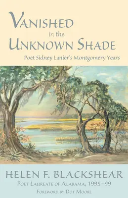 Zniknął w nieznanym cieniu: Lata poety Sidneya Laniera w Montgomery - Vanished in the Unknown Shade: Poet Sidney Lanier's Montgomery Years