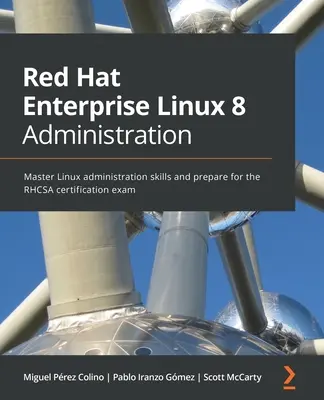 Red Hat Enterprise Linux 8 Administration: Opanuj umiejętności administrowania systemem Linux i przygotuj się do egzaminu certyfikacyjnego RHCSA - Red Hat Enterprise Linux 8 Administration: Master Linux administration skills and prepare for the RHCSA certification exam