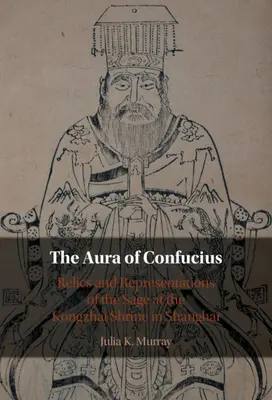 Aura Konfucjusza - relikwie i przedstawienia mędrca w świątyni Kongzhai w Szanghaju (Murray Julia K. (University of Wisconsin Madison)) - Aura of Confucius - Relics and Representations of the Sage at the Kongzhai Shrine in Shanghai (Murray Julia K. (University of Wisconsin Madison))