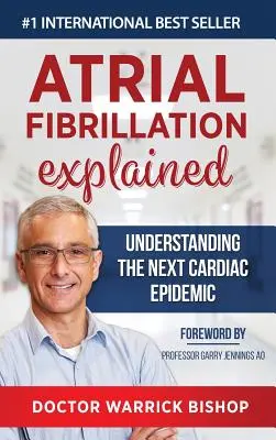 Migotanie przedsionków wyjaśnione: Zrozumienie kolejnej epidemii chorób serca - Atrial Fibrillation Explained: Understanding The Next Cardiac Epidemic