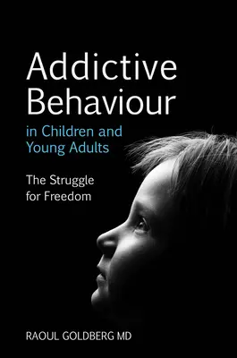 Zachowania uzależniające u dzieci i młodzieży: Walka o wolność - Addictive Behaviour in Children and Young Adults: The Struggle for Freedom