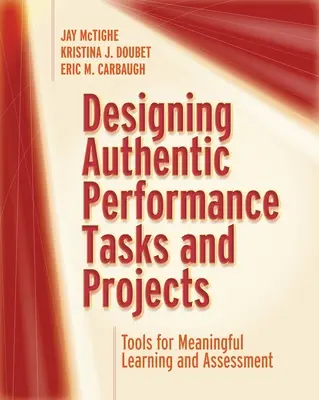 Projektowanie autentycznych zadań i projektów: Narzędzia do znaczącego uczenia się i oceniania - Designing Authentic Performance Tasks and Projects: Tools for Meaningful Learning and Assessment