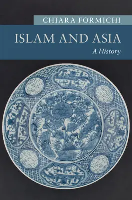 Islam i Azja: Historia - Islam and Asia: A History