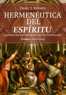 Hermeneutica del Espiritu: Leyendo las Escrituras a la luz de Pentecosts