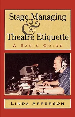 Zarządzanie sceną i etykieta teatralna: Podstawowy przewodnik - Stage Managing and Theatre Etiquette: A Basic Guide