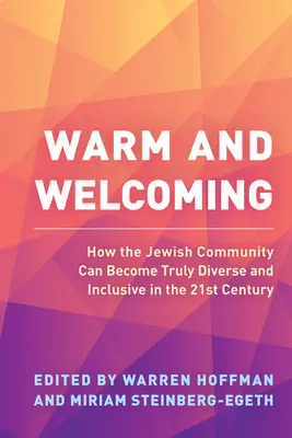 Warm and Welcoming: Jak społeczność żydowska może stać się naprawdę różnorodna i integracyjna w XXI wieku - Warm and Welcoming: How the Jewish Community Can Become Truly Diverse and Inclusive in the 21st Century