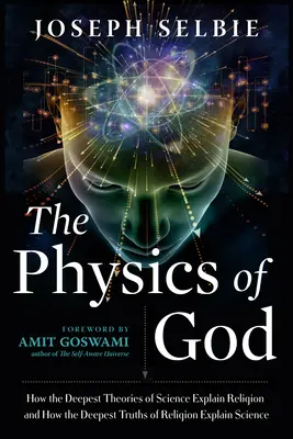 Fizyka Boga: Jak najgłębsze teorie nauki wyjaśniają religię i jak najgłębsze prawdy religii wyjaśniają naukę - The Physics of God: How the Deepest Theories of Science Explain Religion and How the Deepest Truths of Religion Explain Science