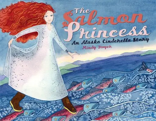 Księżniczka łososia: Historia Kopciuszka z Alaski - The Salmon Princess: An Alaska Cinderella Story