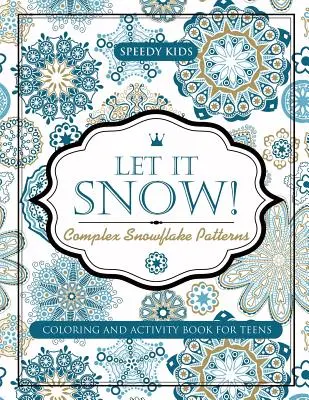 Niech pada śnieg! Złożone wzory płatków śniegu - książka do kolorowania i ćwiczeń dla nastolatków - Let It Snow! Complex Snowflake Patterns - Coloring and Activity Book for Teens