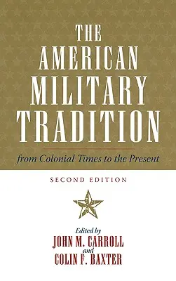 Amerykańska tradycja wojskowa: Od czasów kolonialnych do współczesności, wydanie drugie - The American Military Tradition: From Colonial Times to the Present, Second Edition