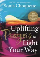 Podnoszące na duchu modlitwy - 200 inwokacji na trudne czasy - Uplifting Prayers to Light Your Way - 200 Invocations for Challenging Times