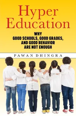 Hiperedukacja: Dlaczego dobre szkoły, dobre oceny i dobre zachowanie to za mało? - Hyper Education: Why Good Schools, Good Grades, and Good Behavior Are Not Enough
