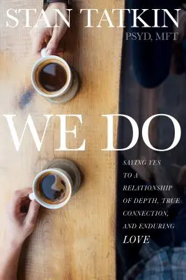 We Do: Powiedz „tak” związkowi pełnemu głębi, prawdziwej więzi i trwałej miłości - We Do: Saying Yes to a Relationship of Depth, True Connection, and Enduring Love