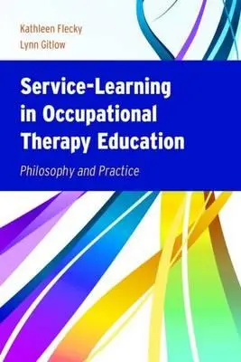 Service-Learning w edukacji w zakresie terapii zajęciowej: Filozofia i praktyka - Service-Learning in Occupational Therapy Education: Philosophy & Practice