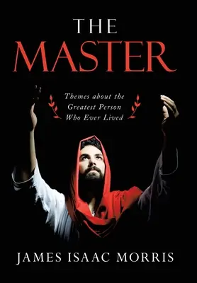 Mistrz: Tematy o największej osobie, jaka kiedykolwiek żyła - The Master: Themes About the Greatest Person Who Ever Lived