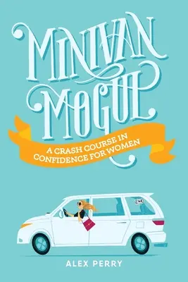 Minivan Mogul: Przyspieszony kurs pewności siebie dla kobiet - Minivan Mogul: A Crash Course in Confidence for Women