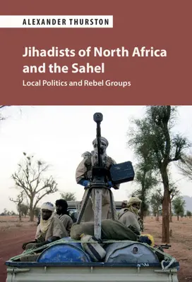 Dżihadyści z Afryki Północnej i Sahelu: lokalna polityka i grupy rebeliantów - Jihadists of North Africa and the Sahel: Local Politics and Rebel Groups