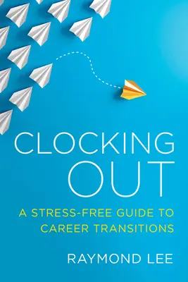 Clocking Out: Bezstresowy przewodnik po zmianach w karierze - Clocking Out: A Stress-Free Guide to Career Transitions