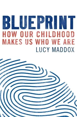 Blueprint: Jak nasze dzieciństwo czyni nas tym, kim jesteśmy - Blueprint: How Our Childhood Makes Us Who We Are