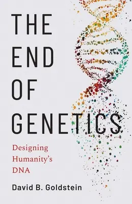 Koniec genetyki: Projektowanie DNA ludzkości - The End of Genetics: Designing Humanity's DNA