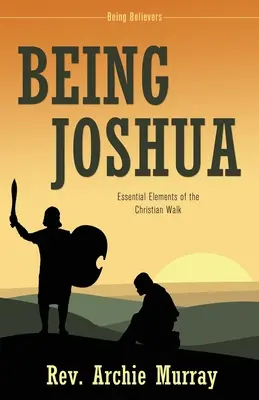 Być Jozuem: Niezbędne elementy chrześcijańskiego życia - Being Joshua: Essential Elements of the Christian Walk