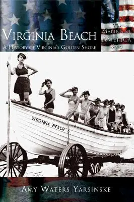 Virginia Beach: Historia złotego wybrzeża Wirginii - Virginia Beach: A History of Virginia's Golden Shore