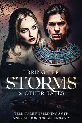 I Bring the Storms: 6. doroczna antologia horrorów wydawnictwa Tell-Tale Publishing - I Bring the Storms: Tell-Tale Publishing's 6th Annual Horror Anthology