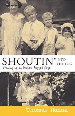 Krzyk we mgle: dorastanie na bezdrożach Maine - Shoutin' Into the Fog: Growing Up on Maine's Ragged Edge