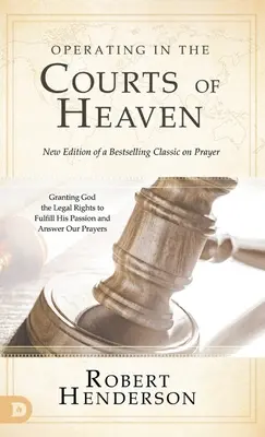 Działanie w sądach niebieskich (poprawione i rozszerzone): Przyznawanie Bogu praw do wypełniania Jego pasji i odpowiadania na nasze modlitwy - Operating in the Courts of Heaven (Revised and Expanded): Granting God the Legal Rights to Fulfill His Passion and Answer Our Prayers