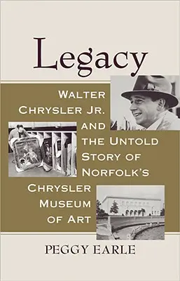 Dziedzictwo: Walter Chrysler Jr. i nieopowiedziana historia Chrysler Museum of Art w Norfolk - Legacy: Walter Chrysler Jr. and the Untold Story of Norfolk's Chrysler Museum of Art