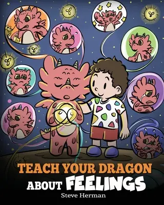 Naucz smoka o uczuciach: Opowieść o emocjach i uczuciach - Teach Your Dragon About Feelings: A Story About Emotions and Feelings