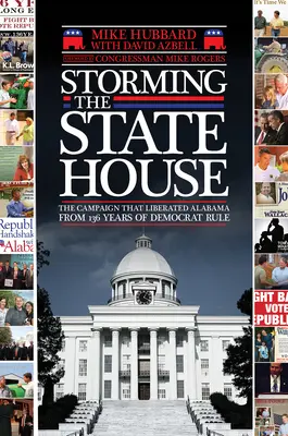 Szturm na stan: Kampania, która uwolniła Alabamę od 136 lat rządów demokratów - Storming the State House: The Campaign That Liberated Alabama from 136 Years of Democrat Rule