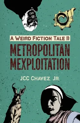 Opowieść o dziwnej fikcji II: Metropolitan Mexploitation - A Weird Fiction Tale II: Metropolitan Mexploitation