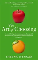 Art Of Choosing - Decyzje, które podejmujemy każdego dnia w naszym życiu, co mówią o nas i jak możemy je poprawić - Art Of Choosing - The Decisions We Make Everyday of our Lives, What They Say About Us and How We Can Improve Them