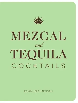 Koktajle z mezcalu i tequili: Kolekcja koktajli z mezcalu i tequili - Mezcal and Tequila Cocktails: A Collection of Mezcal and Tequila Cocktails