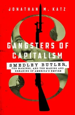 Gangsterzy kapitalizmu: Smedley Butler, Marines oraz tworzenie i upadek amerykańskiego imperium - Gangsters of Capitalism: Smedley Butler, the Marines, and the Making and Breaking of America's Empire